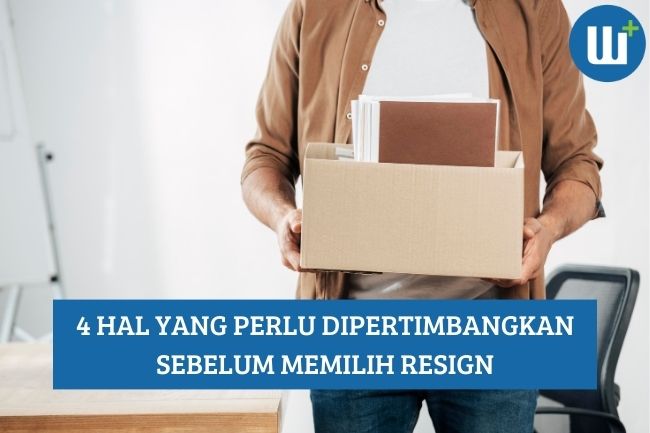 4 Hal yang Perlu Dipertimbangkan Sebelum Memilih Resign